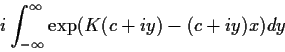 \begin{displaymath}i\int_{-\infty}^\infty \exp(K(c+iy)-(c+iy)x) dy
\end{displaymath}