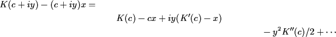\begin{multline*}K(c+iy)-(c+iy)x =
\\ K(c)-cx +iy(K^\prime(c)-x)\\ -y^2 K^{\prime\prime}(c)/2+\cdots
\end{multline*}