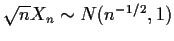 $\sqrt{n}X_n \sim N(n^{-1/2},1)$