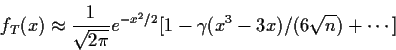 \begin{displaymath}f_T(x) \approx \frac{1}{\sqrt{2\pi}} e^{-x^2/2} [1-\gamma
(x^3-3x)/(6\sqrt{n}) + \cdots]
\end{displaymath}
