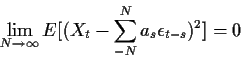 \begin{displaymath}\lim_{N\to\infty} E[(X_t - \sum_{-N}^N a_s \epsilon_{t-s})^2] = 0
\end{displaymath}