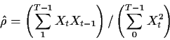 \begin{displaymath}{\hat\rho} =
\left(\sum_1^{T-1}X_tX_{t-1}\right)/\left(\sum_0^{T-1}X_t^2\right)\end{displaymath}