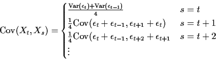 \begin{displaymath}{\rm Cov}(X_t,X_s) = \begin{cases}
\frac{{\rm Var}(\epsilon_t...
...epsilon_{t+2} + \epsilon_{t+1} & s=t + 2 \\
\vdots
\end{cases}\end{displaymath}