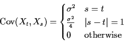 \begin{displaymath}{\rm Cov}(X_t,X_s) = \begin{cases}
\sigma^2 & s=t\\
\frac{\sigma^2}{4} & \vert s-t\vert=1 \\
0 & \text{otherwise}
\end{cases}\end{displaymath}