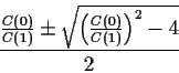 \begin{displaymath}\frac{ \frac{C(0)}{C(1)} \pm \sqrt{\left( \frac{C(0)}{C(1)}\right)^2 - 4}}{
2}
\end{displaymath}
