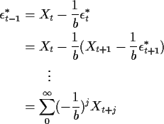 \begin{align*}\epsilon_{t-1}^* & = X_t - \frac{1}{b} \epsilon_{t}^*
\\
& = X_t ...
...
\\
& \qquad \vdots
\\
& = \sum_0^\infty (-\frac{1}{b})^j X_{t+j}
\end{align*}