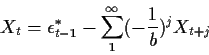 \begin{displaymath}X_t = \epsilon_{t-1}^* - \sum_1^\infty (-\frac{1}{b})^j X_{t+j}
\end{displaymath}
