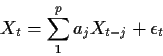 \begin{displaymath}X_t = \sum_1^p a_j X_{t-j}+\epsilon_t
\end{displaymath}