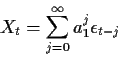 \begin{displaymath}X_t = \sum_{j=0}^\infty a_1^j \epsilon_{t-j}
\end{displaymath}