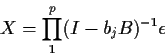 \begin{displaymath}X = \prod_1^p(I-b_jB)^{-1}\epsilon
\end{displaymath}