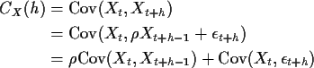 \begin{align*}C_X(h) & = {\rm Cov}(X_t,X_{t+h})
\\
& ={\rm Cov}(X_t,\rho X_{t+h...
...
& =\rho {\rm Cov}(X_t, X_{t+h-1}) + {\rm Cov}(X_t, \epsilon_{t+h})
\end{align*}