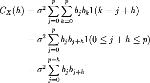 \begin{align*}C_X(h) & =\sigma^2 \sum_{j=0}^p \sum_{k=0}^p b_j b_k 1(k=j+h)
\\
...
...j+h} 1(0 \le j+h \le p)
\\
& = \sigma^2\sum_{j=0}^{p-h}b_j b_{j+h}
\end{align*}
