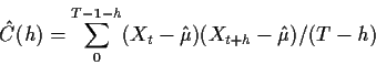 \begin{displaymath}\hat{C}(h) = \sum_0^{T-1-h}(X_t - \hat\mu)(X_{t+h}-\hat\mu)/(T-h)
\end{displaymath}