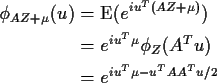 \begin{align*}\phi_{AZ+\mu}(u) & = \text{E}(e^{iu^T(AZ+\mu)})
\\
& = e^{iu^T\mu} \phi_Z(A^Tu)
\\
& = e^{iu^T\mu-u^TAA^Tu/2}
\end{align*}