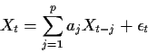 \begin{displaymath}X_t = \sum_{j=1}^p a_j X_{t-j} + \epsilon_t
\end{displaymath}