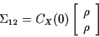 \begin{displaymath}\Sigma_{12} = C_X(0)\left[\begin{array}{c}\rho\\ \rho \end{array} \right]
\end{displaymath}