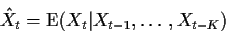 \begin{displaymath}\hat{X}_t = \text{E}(X_t\vert X_{t-1},\ldots,X_{t-K})
\end{displaymath}