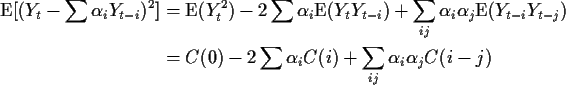 \begin{align*}\text{E}[(Y_t-\sum\alpha_i Y_{t-i})^2] & =
\text{E}(Y_t^2) - 2 \su...
...\
& = C(0) -2\sum\alpha_i C(i) + \sum_{ij} \alpha_i\alpha_j C(i-j)
\end{align*}