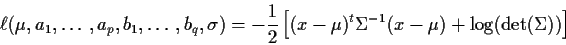 \begin{displaymath}\ell(\mu,a_1,\ldots,a_p,b_1,\ldots,b_q,\sigma) =
-\frac{1}{2}...
...bf\mu})^t \Sigma^{-1} (x-{\bf\mu}) + \log(\det(\Sigma))\right]
\end{displaymath}