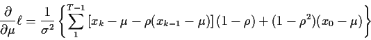\begin{displaymath}\frac{\partial}{\partial\mu} \ell = \frac{1}{\sigma^2} \left\...
...rho(x_{k-1}-\mu)\right](1-\rho)
+ (1-\rho^2)(x_0-\mu)\right\}
\end{displaymath}