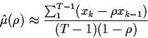 \begin{displaymath}\hat\mu(\rho) \approx \frac{\sum_1^{T-1}(x_k -\rho x_{k-1})}{(T-1)(1-\rho)}
\end{displaymath}