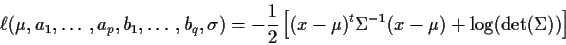 \begin{displaymath}\ell(\mu,a_1,\ldots,a_p,b_1,\ldots,b_q,\sigma) =
-\frac{1}{2}...
...bf\mu})^t \Sigma^{-1} (x-{\bf\mu}) + \log(\det(\Sigma))\right]
\end{displaymath}