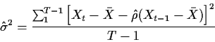 \begin{displaymath}\hat\sigma^2 = \frac{ \sum_1^{T-1}
\left[X_t-\bar{X} - \hat\rho(X_{t-1}-\bar{X})\right]^2}{T-1}
\end{displaymath}