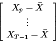 \begin{displaymath}\left[\begin{array}{c} X_p -\bar{X} \\ \vdots \\ X_{T-1} -\bar{X} \end{array} \right]
\end{displaymath}