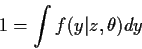 \begin{displaymath}1 = \int f(y\vert z,\theta) dy
\end{displaymath}
