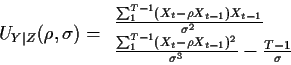 \begin{displaymath}U_{Y\vert Z}(\rho,\sigma) =
\begin{array}{l}
\frac{\sum_1^{T-...
..._t-\rho X_{t-1})^2}{\sigma^3} -\frac{T-1}{\sigma}
\end{array}
\end{displaymath}
