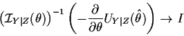 \begin{displaymath}\left({\cal I}_{Y\vert Z}(\theta)\right)^{-1}\left( - \frac{\partial}{\partial\theta}
U_{Y\vert Z}(\hat\theta)\right) \to I
\end{displaymath}