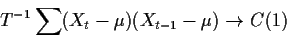 \begin{displaymath}T^{-1} \sum(X_t-\mu)(X_{t-1}-\mu) \to C(1)
\end{displaymath}