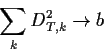 \begin{displaymath}\sum_k D_{T,k}^2 \to b
\end{displaymath}
