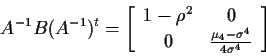 \begin{displaymath}A^{-1} B (A^{-1})^t = \left[\begin{array}{cc}
1-\rho^2 & 0 \\ 0 & \frac{\mu_4-\sigma^4}{4\sigma^4}
\end{array}\right]
\end{displaymath}