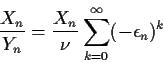 \begin{displaymath}\frac{X_n}{Y_n} = \frac{X_n}{\nu}\sum_{k=0}^\infty (-\epsilon_n)^k
\end{displaymath}