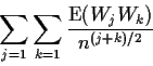 \begin{displaymath}\sum_{j=1}\sum_{k=1} \frac{ \text{E}(W_jW_k)}{n^{(j+k)/2}}
\end{displaymath}