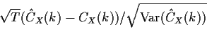 \begin{displaymath}\sqrt{T} ( {\hat C}_X(k)-C_X(k))/\sqrt{{\rm Var}({\hat C}_X(k))}
\end{displaymath}