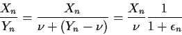 \begin{displaymath}\frac{X_n}{Y_n} = \frac{X_n}{\nu+(Y_n-\nu)} = \frac{X_n}{\nu}
\frac{1}{1+\epsilon_n}
\end{displaymath}