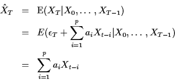 \begin{eqnarray*}{\hat X}_T & = & {\rm E}(X_T\vert X_0,\ldots,X_{T-1})
\\
& = ...
...-i} \vert X_0,\ldots,X_{T-1}) \\
& = & \sum_{i=1}^p a_iX_{t-i}
\end{eqnarray*}