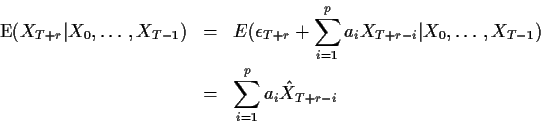 \begin{eqnarray*}{\rm E}(X_{T+r}\vert X_0,\ldots,X_{T-1}) & = & E(\epsilon_{T+r}...
...X_0,\ldots,X_{T-1}) \\
& = & \sum_{i=1}^p a_i {\hat X}_{T+r-i}
\end{eqnarray*}