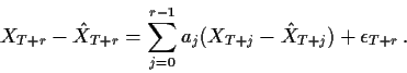 \begin{displaymath}X_{T+r} - {\hat X}_{T+r} = \sum_{j=0}^{r-1} a_j ( X_{T+j} - {\hat X}_{T+j})
+ \epsilon_{T+r} \, .
\end{displaymath}