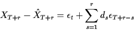 \begin{displaymath}X_{T+r}-{\hat X}_{T+r} = \epsilon_t + \sum_{s=1}^r d_s\epsilon_{T+r-s}
\end{displaymath}