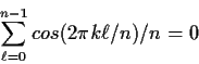 \begin{displaymath}\sum_{\ell=0}^{n-1} cos(2\pi k \ell/n)/n = 0
\end{displaymath}