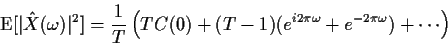 \begin{displaymath}{\rm E}[\vert{\hat X}(\omega)\vert^2] = \frac{1}{T}\left(TC(0) +
(T-1)(e^{i2\pi\omega} + e^{-2\pi\omega}) + \cdots \right)
\end{displaymath}