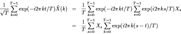 \begin{eqnarray*}\frac{1}{\sqrt{T}}\sum_{k=0}^{T-1} \exp(-i2\pi kt/T) {\hat X}(k...
...{1}{T}\sum_{s=0}^{T-1} X_s \sum_{k=0}^{T-1} \exp(i2\pi k(s-t)/T)
\end{eqnarray*}