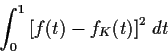 \begin{displaymath}\int_0^1 \left[f(t)-f_K(t)\right]^2 \, dt
\end{displaymath}