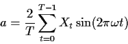 \begin{displaymath}a= \frac{2}{T} \sum_{t=0}^{T-1} X_t \sin(2\pi \omega t)
\end{displaymath}