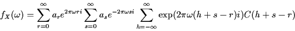 \begin{displaymath}f_X(\omega) = \sum_{r=0}^\infty a_r e^{2\pi\omega ri} \sum_{s...
... si} \sum_{h=-\infty}^\infty \exp(2\pi\omega(h+s-r)i)
C(h+s-r)
\end{displaymath}