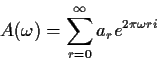 \begin{displaymath}A(\omega) = \sum_{r=0}^\infty a_r e^{2\pi\omega ri}
\end{displaymath}