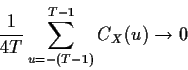 \begin{displaymath}\frac{1}{4T}
\sum_{u=-(T-1)}^{T-1}C_X(u) \to 0
\end{displaymath}